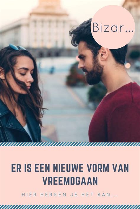 wat doet vreemdgaan met je|Vreemdgaan: is dat het eind van je relatie of juist een。